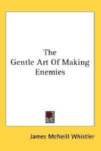 The Gentle Art of Making Enemies