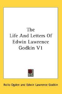 Godkin, E: Life And Letters Of Edwin Lawrence Godkin V1