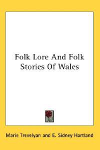 Folk Lore and Folk Stories of Wales