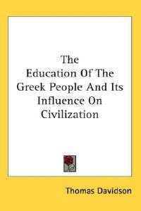 The Education of the Greek People and Its Influence on Civilization
