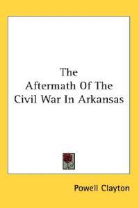 The Aftermath of the Civil War in Arkansas