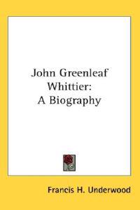 Underwood, F: John Greenleaf Whittier