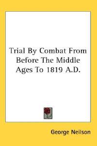 Neilson, G: Trial By Combat From Before The Middle Ages To 1