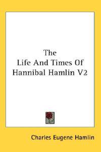 The Life and Times of Hannibal Hamlin