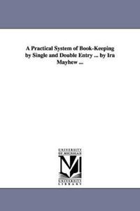Bokomslag för "A Practical System of Book-Keeping by Single and Double Entry ... by Ira Mayhew ..."