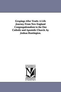 Gropings After Truth