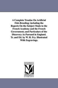 A Complete Treatise On Artificial Fish-Breeding