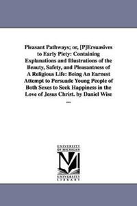 Pleasant Pathways; or, [P]Ersuasives to Early Piety
