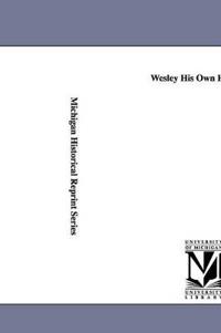 Wesley His Own Historian.