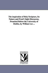 The inspiration of Holy Scripture, Its Nature and Proof