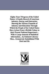 Eighty Years' Progress of the United States