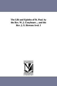 The Life and Epistles of St. Paul. by the REV. W. J. Conybeare ... and the REV. J. S. Howson Avol. 1