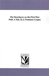 The Deerslayer; or, the First War-Path. A Tale. by J. Fenimore Cooper.