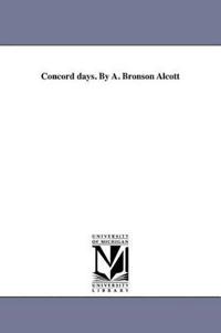 Concord days. By A. Bronson Alcott