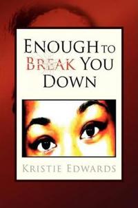 Enough to Break You Down
