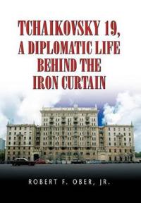 Bokomslag för "Tchaikovsky 19, a Diplomatic Life Behind the Iron Curtain"