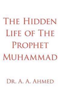 The Hidden Life of The Prophet Muhammad