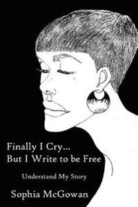 Finally I Cry...But I Write to be Free