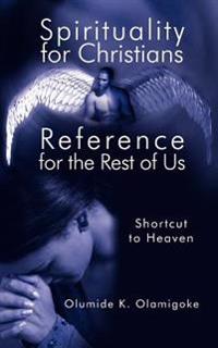 Spirituality for Christians Reference for the Rest of Us