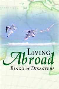 Living Abroad - Bingo Or Disaster