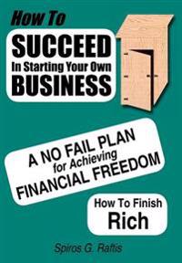 How to Succeed in Starting Your Own Business