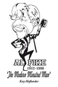 Bokomslag för "Al Fike The Modern Minstrel Man 1912 - 1996"