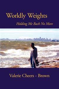 Worldly Weights Holding Me Back No More