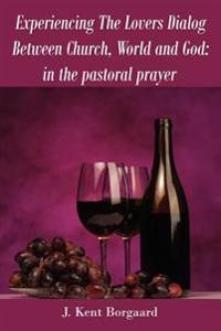 Experiencing the Lovers Dialog Between Church, World and God