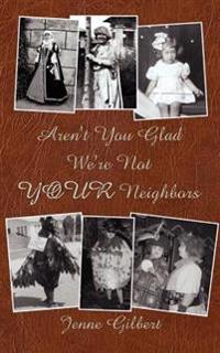 Aren't You Glad We're Not Your Neighbors