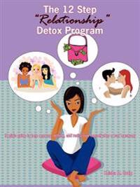 The 12 Step "Relationship" Detox Program