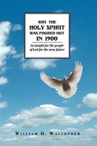 Bokomslag för "Why the Holy Spirit Was Poured Out in 1900"