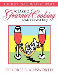 Classic Gourmet Cooking Made Fast and Easy