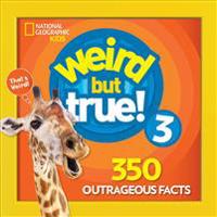 Weird But True 3: Expanded Edition: 350 Outrageous Facts