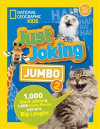 National Geographic Kids Just Joking Jumbo 2: 1,000 Giant Jokes & 1,000 Funny Photos Add Up to Big Laughs