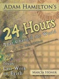 Adam Hamilton's 24 Hours That Changed the World for Children Aged 9-12