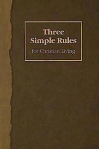 Three Simple Rules for Christian Living