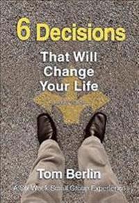 6 Decisions That Will Change Your Life Leader Guide