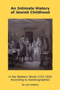 An Intimate History of Jewish Childhood in the Western World 1723-1953