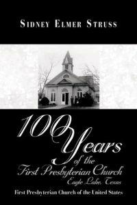 Kirjan kansi "100 Years of the First Presbyterian Church, Eagle Lake, Texas"