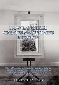 Bokomslag för "How Language Creates and Sustains Religion"