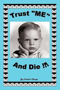 Trust "ME" and Die