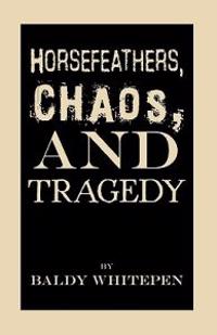 Bokomslag för "Horsefeathers, Chaos, and Tragedy"