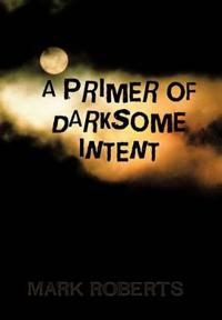 Bokomslag för "A Primer of Darksome Intent"