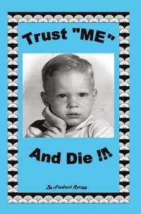 Trust &quote;Me&quote; and Die