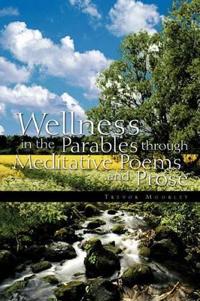 Bokomslag för "Wellness in the Parables Through Meditative Poems and Prose"