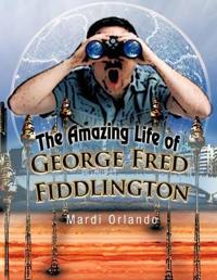Bokomslag för "The Amazing Life of George Fred Fiddlington"