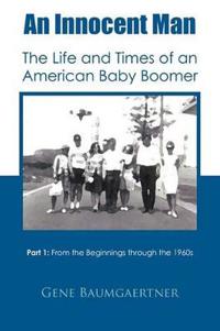 An Innocent Man The Life and Times of an American Baby Boomer