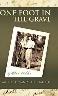 Bokomslag för "One Foot in the Grave My Life on an Artificial Leg"