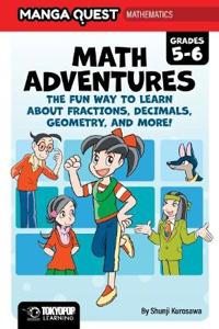 Manga Quest Math: Math Adventures for Grades 5-6: The Fun Way to Learn about Fractions, Decimals, and More!