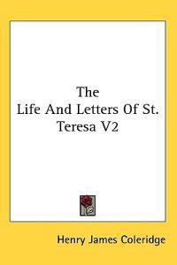 The Life and Letters of St. Teresa